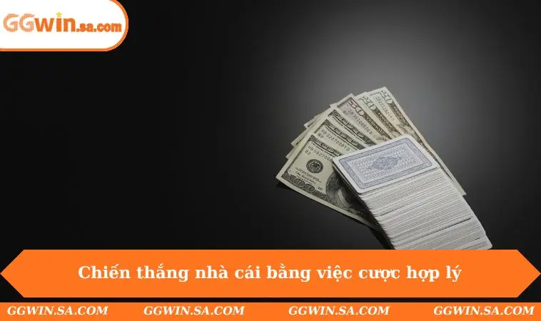 Chiến thắng nhà cái bằng việc cược hợp lý