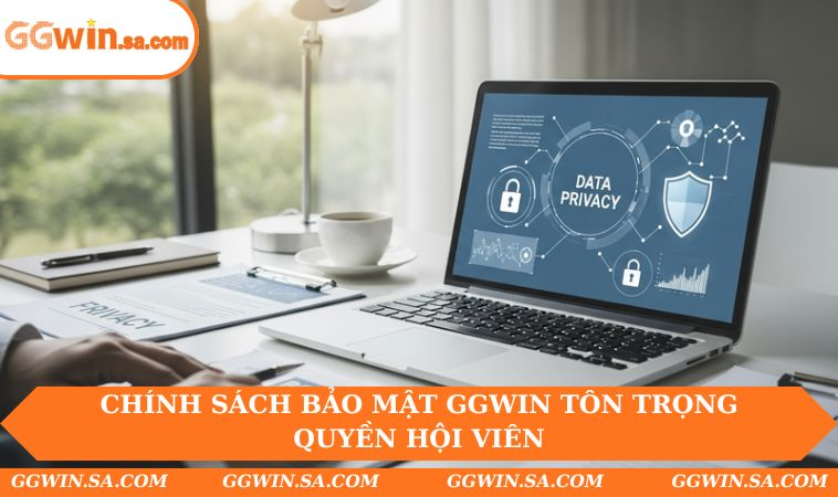 Chính sách bảo mật GGWIN tôn trọng quyền hội viên