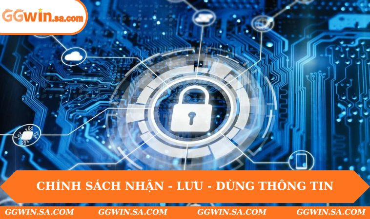 Chính sách nhận - lưu - dùng thông tin