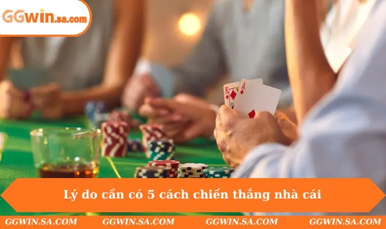 Lý do cần có 5 cách chiến thắng nhà cái