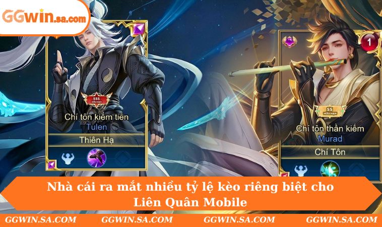 Nhà cái ra mắt nhiều tỷ lệ kèo riêng biệt cho Liên Quân Mobile