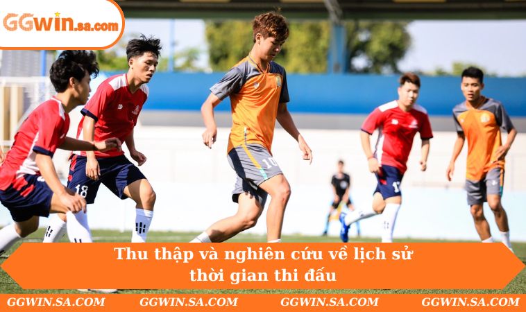 Thu thập và nghiên cứu về lịch sử thời gian thi đấu
